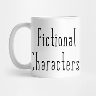 Fictional characters are better then real people Mug